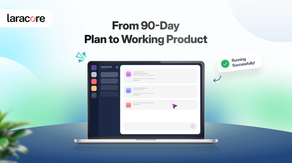 From 90-Day Plan to Working Product